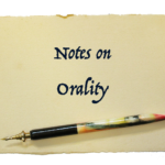 Notes on Orality – An Explanation
